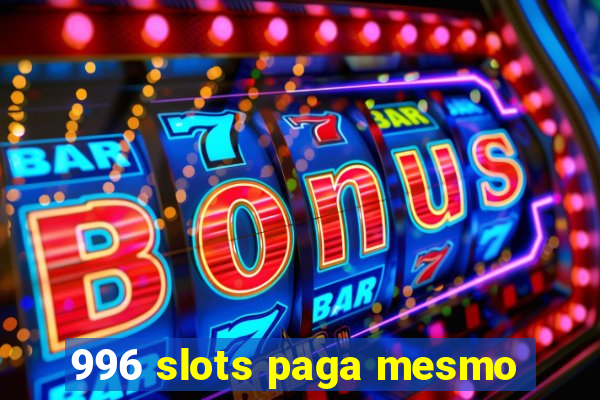 996 slots paga mesmo